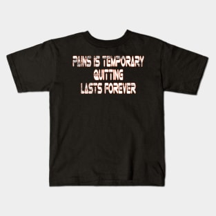 Pain Is Temporary Quitting Lasts Forever Kids T-Shirt